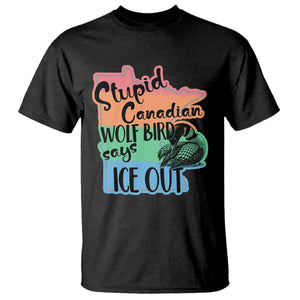 Stupid Canadian Wolf Bird Says Ice Out T Shirt Funny Activist Loon Minnesota Rebel Rainbow TS02 Black Print Your Wear