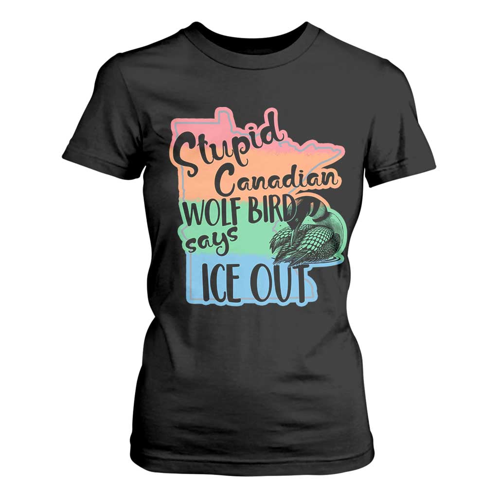 Stupid Canadian Wolf Bird Says Ice Out T Shirt For Women Funny Activist Loon Minnesota Rebel Rainbow TS02 Black Print Your Wear