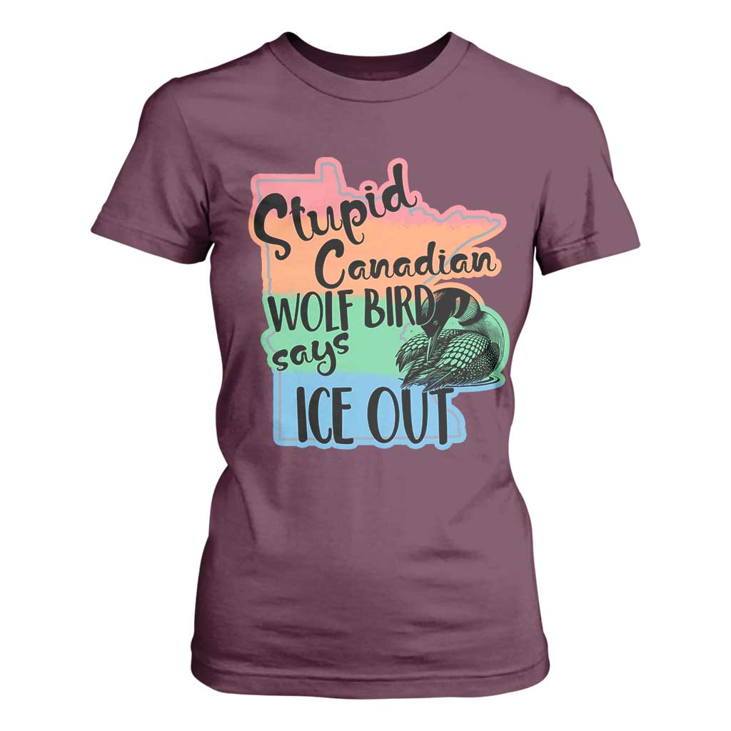 Stupid Canadian Wolf Bird Says Ice Out T Shirt For Women Funny Activist Loon Minnesota Rebel Rainbow TS02 Maroon Print Your Wear