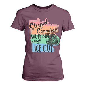 Stupid Canadian Wolf Bird Says Ice Out T Shirt For Women Funny Activist Loon Minnesota Rebel Rainbow TS02 Maroon Print Your Wear