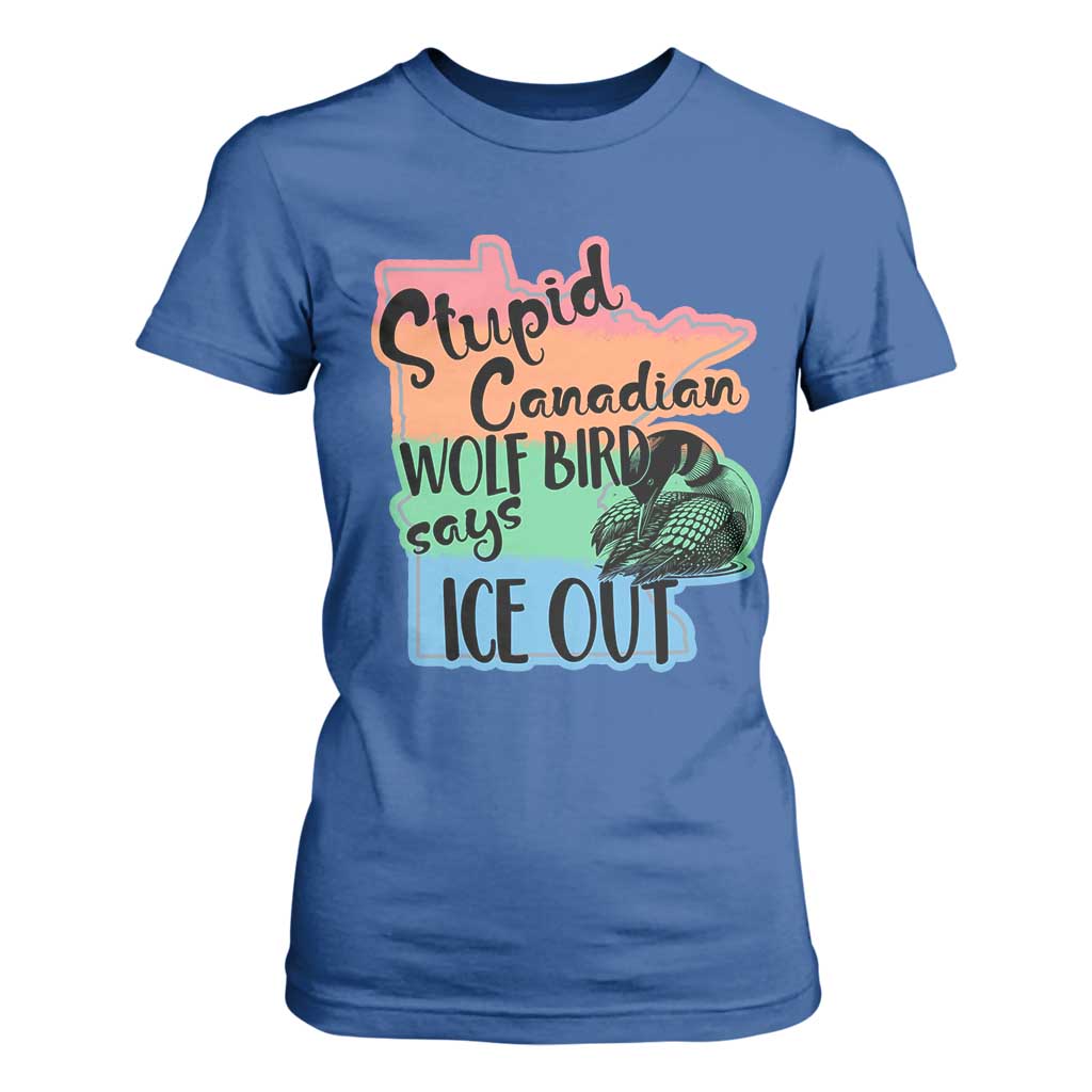 Stupid Canadian Wolf Bird Says Ice Out T Shirt For Women Funny Activist Loon Minnesota Rebel Rainbow TS02 Royal Blue Print Your Wear