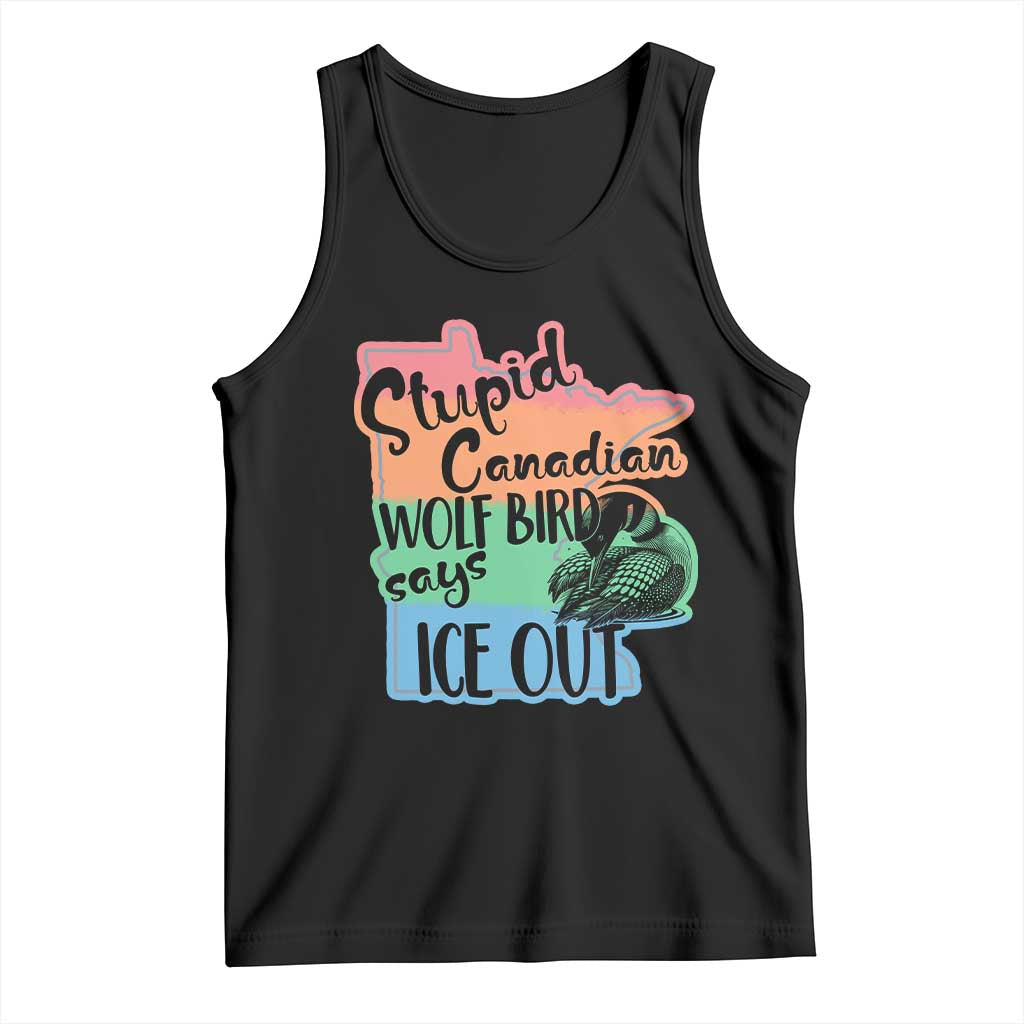 Stupid Canadian Wolf Bird Says Ice Out Tank Top Funny Activist Loon Minnesota Rebel Rainbow TS02 Black Print Your Wear