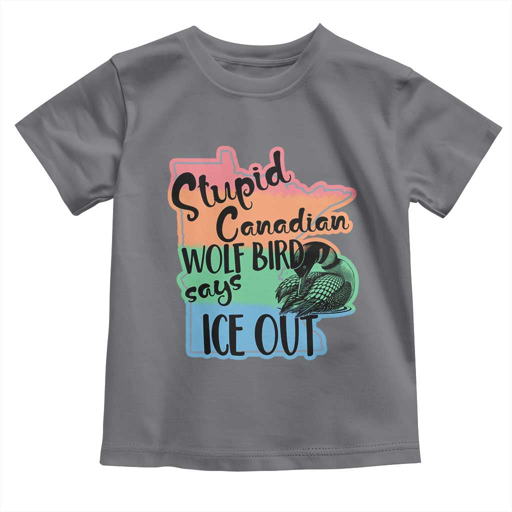 Stupid Canadian Wolf Bird Says Ice Out Toddler T Shirt Funny Activist Loon Minnesota Rebel Rainbow TS02 Charcoal Print Your Wear