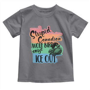 Stupid Canadian Wolf Bird Says Ice Out Toddler T Shirt Funny Activist Loon Minnesota Rebel Rainbow TS02 Charcoal Print Your Wear