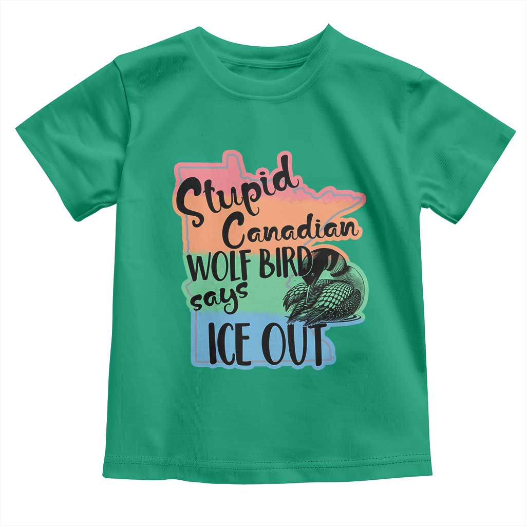 Stupid Canadian Wolf Bird Says Ice Out Toddler T Shirt Funny Activist Loon Minnesota Rebel Rainbow TS02 Irish Green Print Your Wear