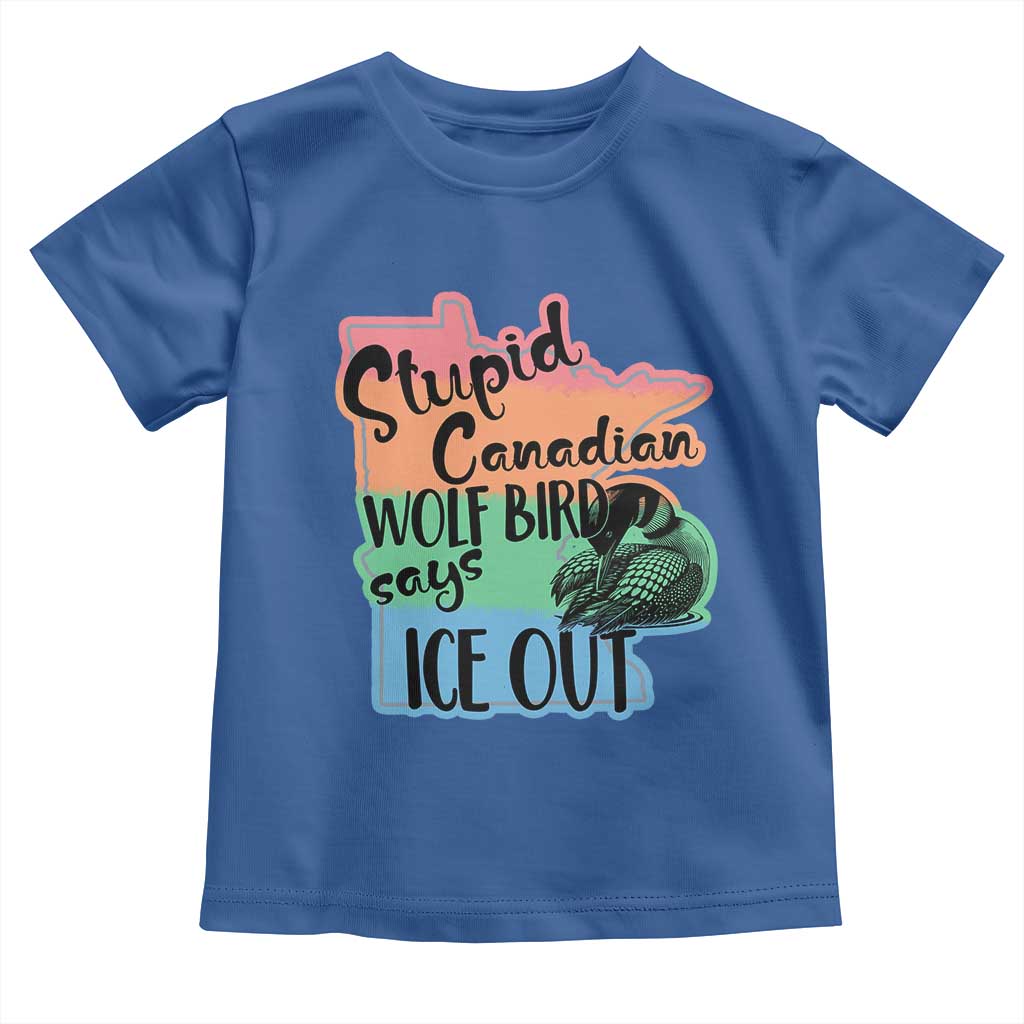 Stupid Canadian Wolf Bird Says Ice Out Toddler T Shirt Funny Activist Loon Minnesota Rebel Rainbow TS02 Royal Blue Print Your Wear