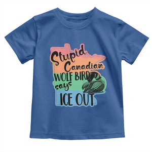 Stupid Canadian Wolf Bird Says Ice Out Toddler T Shirt Funny Activist Loon Minnesota Rebel Rainbow TS02 Royal Blue Print Your Wear