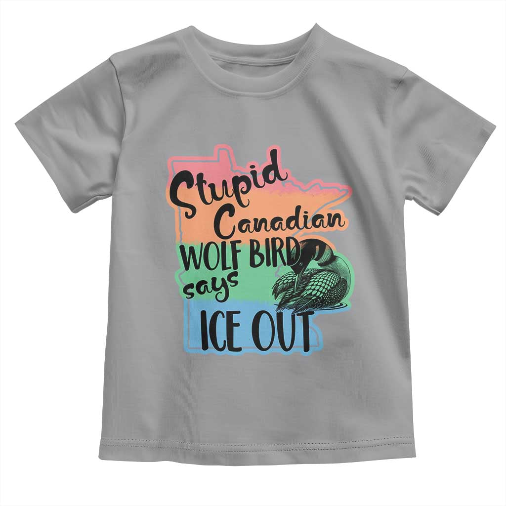 Stupid Canadian Wolf Bird Says Ice Out Toddler T Shirt Funny Activist Loon Minnesota Rebel Rainbow TS02 Sport Gray Print Your Wear