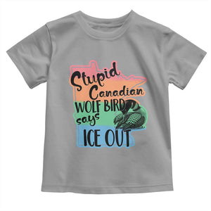 Stupid Canadian Wolf Bird Says Ice Out Toddler T Shirt Funny Activist Loon Minnesota Rebel Rainbow TS02 Sport Gray Print Your Wear