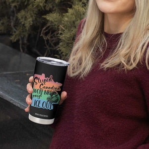 Stupid Canadian Wolf Bird Says Ice Out Tumbler Cup Funny Activist Loon Minnesota Rebel Rainbow TS02 Print Your Wear