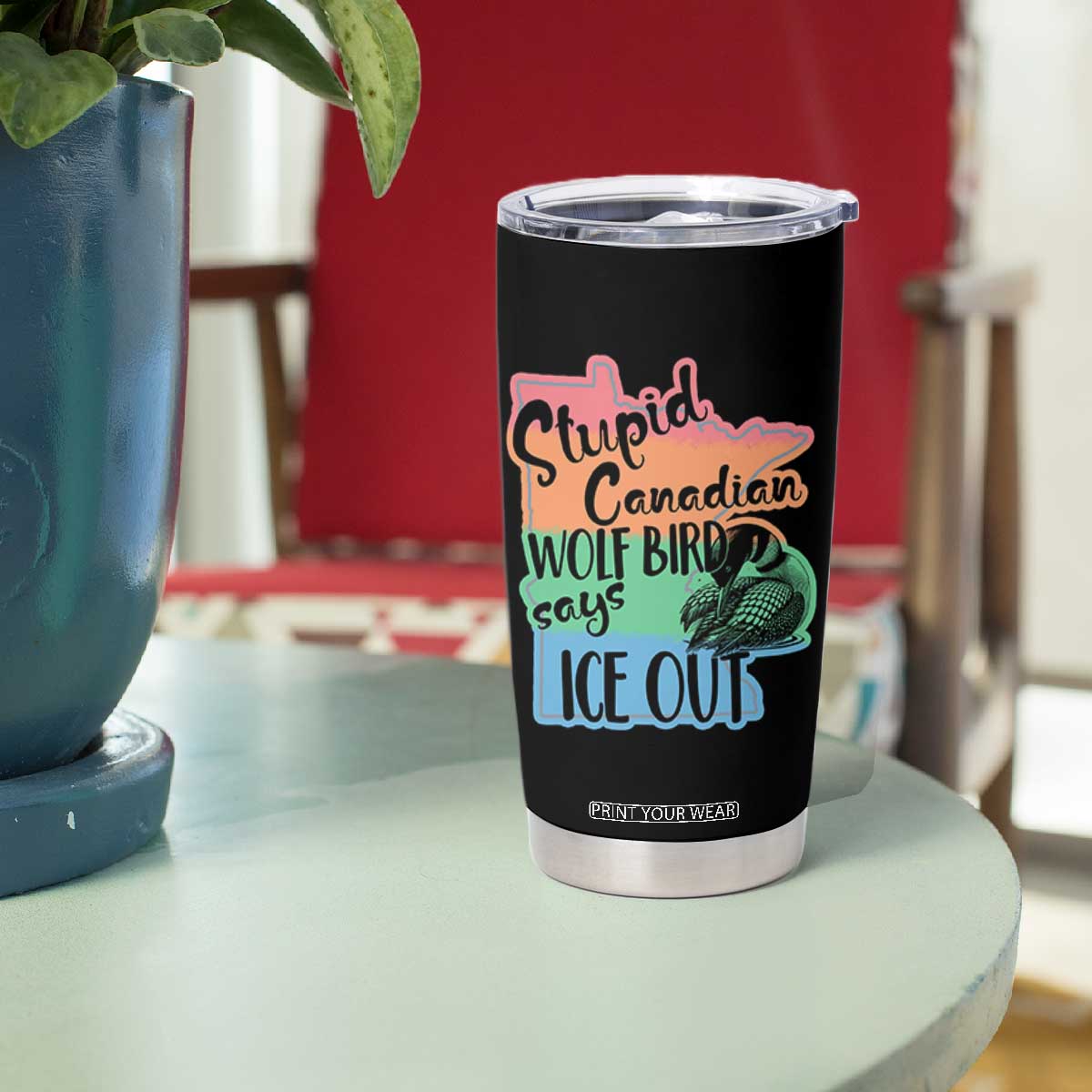 Stupid Canadian Wolf Bird Says Ice Out Tumbler Cup Funny Activist Loon Minnesota Rebel Rainbow TS02 Print Your Wear