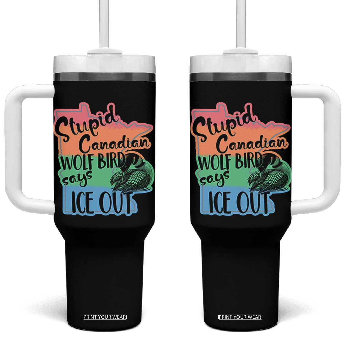 Stupid Canadian Wolf Bird Says Ice Out Tumbler With Handle Funny Activist Loon Minnesota Rebel Rainbow TS02 One Size: 40 oz Black Print Your Wear