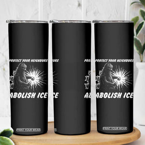 Protect Your Neighbors Abolish Ice Skinny Tumbler Monster Resitance Protest Graphic TS02 Print Your Wear