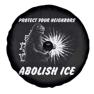 Protect Your Neighbors Abolish Ice Spare Tire Cover Monster Resitance Protest Graphic TS02 Print Your Wear