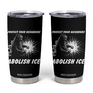 Protect Your Neighbors Abolish Ice Tumbler Cup Monster Resitance Protest Graphic TS02 Black Print Your Wear
