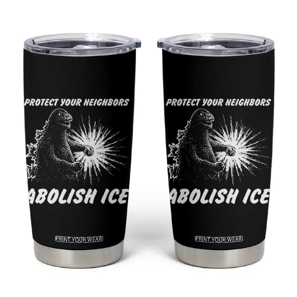Protect Your Neighbors Abolish Ice Tumbler Cup Monster Resitance Protest Graphic TS02 Black Print Your Wear