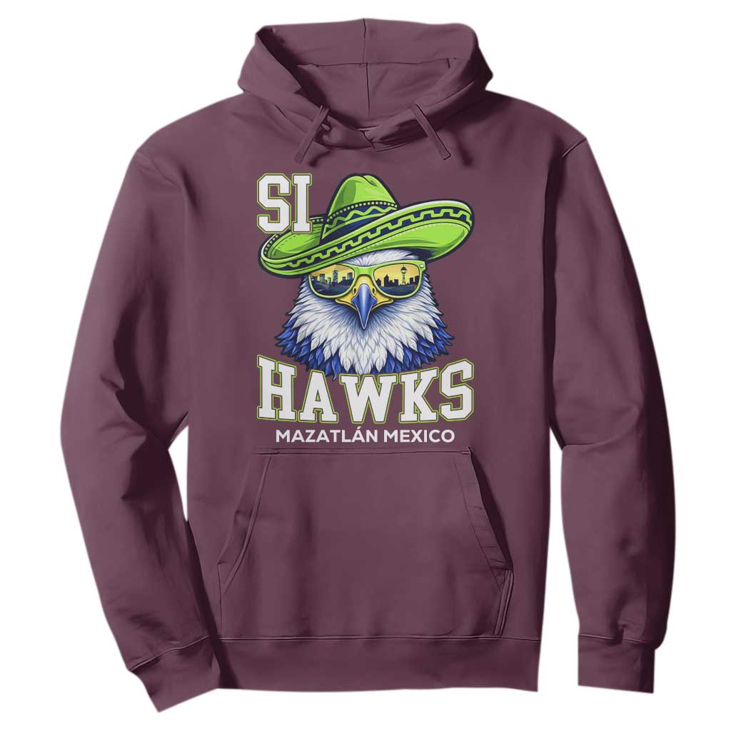 Funny Si Hawks in Mexican Sombrero Hoodie Seattle Skyline Pride Mazatlan Mexico Vacation Green and Blue TS02 Maroon Print Your Wear