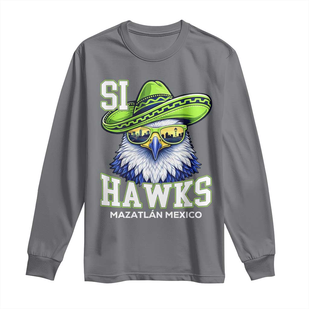 Funny Si Hawks in Mexican Sombrero Long Sleeve Shirt Seattle Skyline Pride Mazatlan Mexico Vacation Green and Blue TS02 Charcoal Print Your Wear
