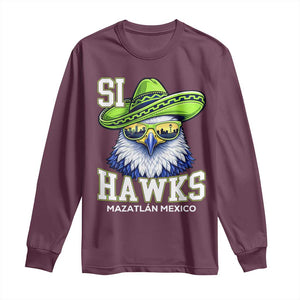 Funny Si Hawks in Mexican Sombrero Long Sleeve Shirt Seattle Skyline Pride Mazatlan Mexico Vacation Green and Blue TS02 Maroon Print Your Wear