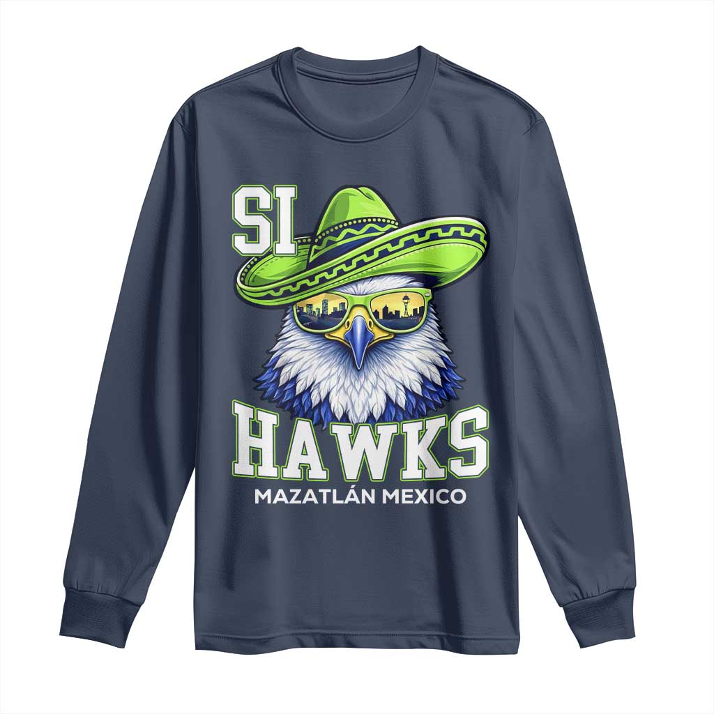 Funny Si Hawks in Mexican Sombrero Long Sleeve Shirt Seattle Skyline Pride Mazatlan Mexico Vacation Green and Blue TS02 Navy Print Your Wear