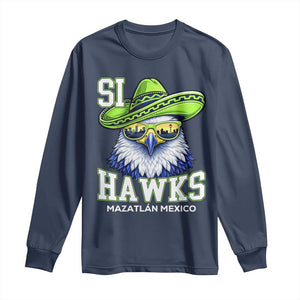 Funny Si Hawks in Mexican Sombrero Long Sleeve Shirt Seattle Skyline Pride Mazatlan Mexico Vacation Green and Blue TS02 Navy Print Your Wear