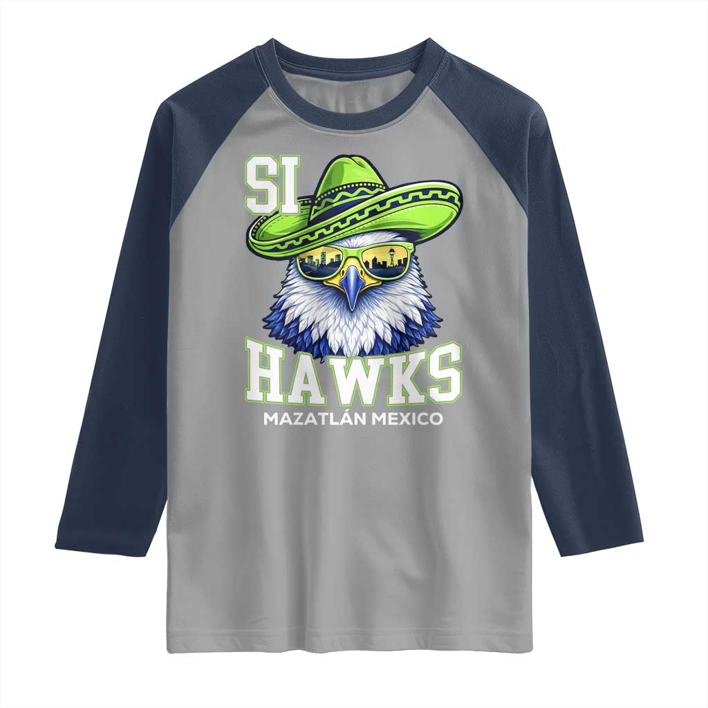 Funny Si Hawks in Mexican Sombrero Raglan Shirt Seattle Skyline Pride Mazatlan Mexico Vacation Green and Blue TS02 Sport Gray Navy Print Your Wear