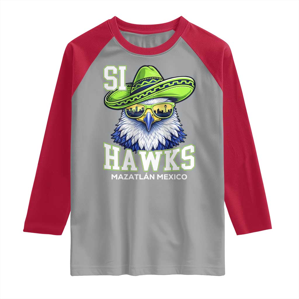 Funny Si Hawks in Mexican Sombrero Raglan Shirt Seattle Skyline Pride Mazatlan Mexico Vacation Green and Blue TS02 Sport Gray Red Print Your Wear