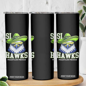 Funny Si Hawks in Mexican Sombrero Skinny Tumbler Seattle Skyline Pride Mazatlan Mexico Vacation Green and Blue TS02 Print Your Wear
