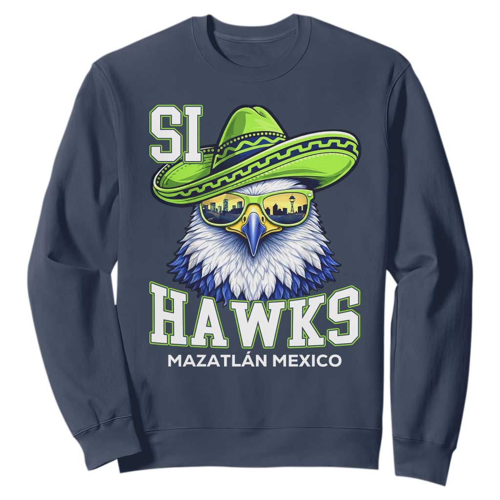 Funny Si Hawks in Mexican Sombrero Sweatshirt Seattle Skyline Pride Mazatlan Mexico Vacation Green and Blue TS02 Navy Print Your Wear