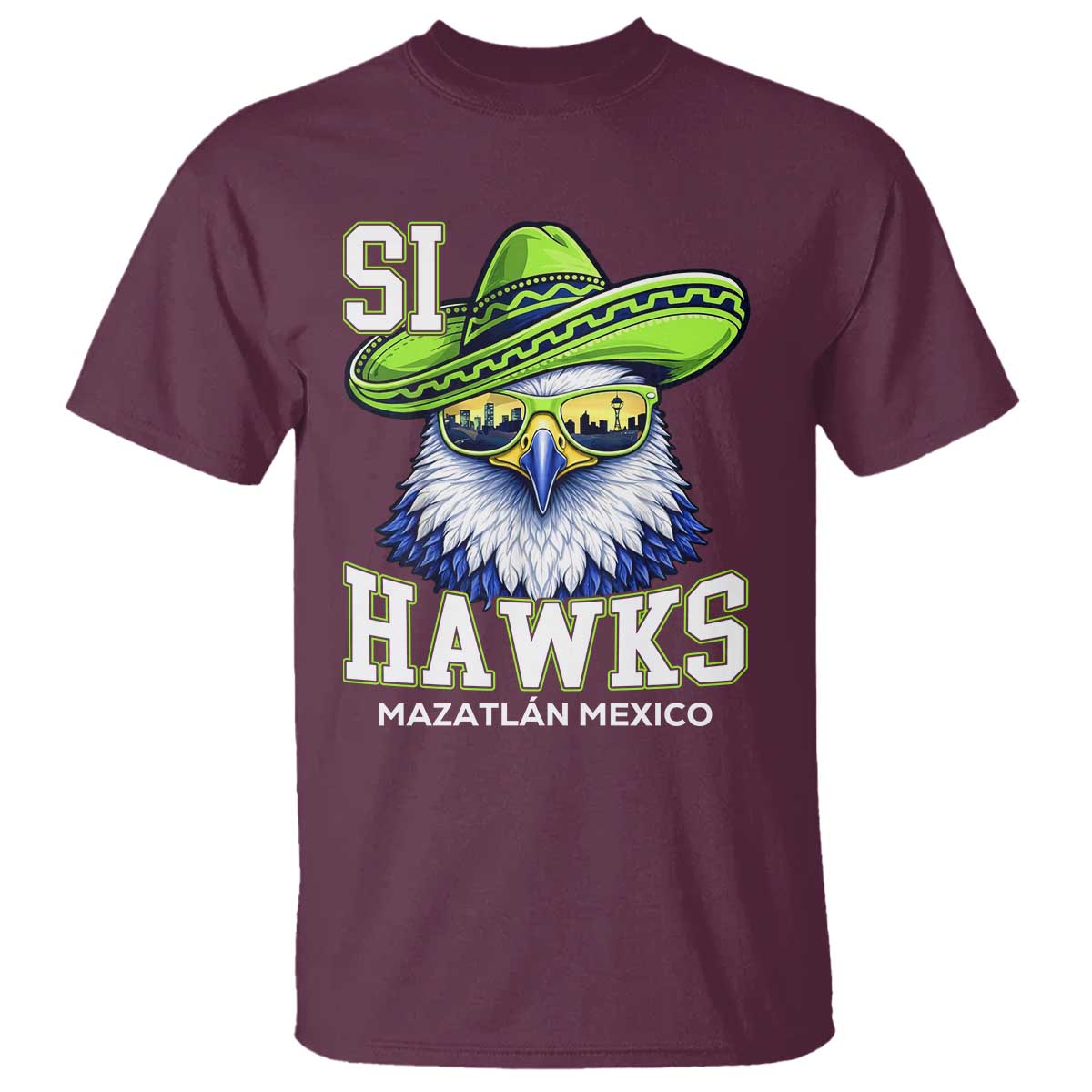 Funny Si Hawks in Mexican Sombrero T Shirt Seattle Skyline Pride Mazatlan Mexico Vacation Green and Blue TS02 Maroon Print Your Wear