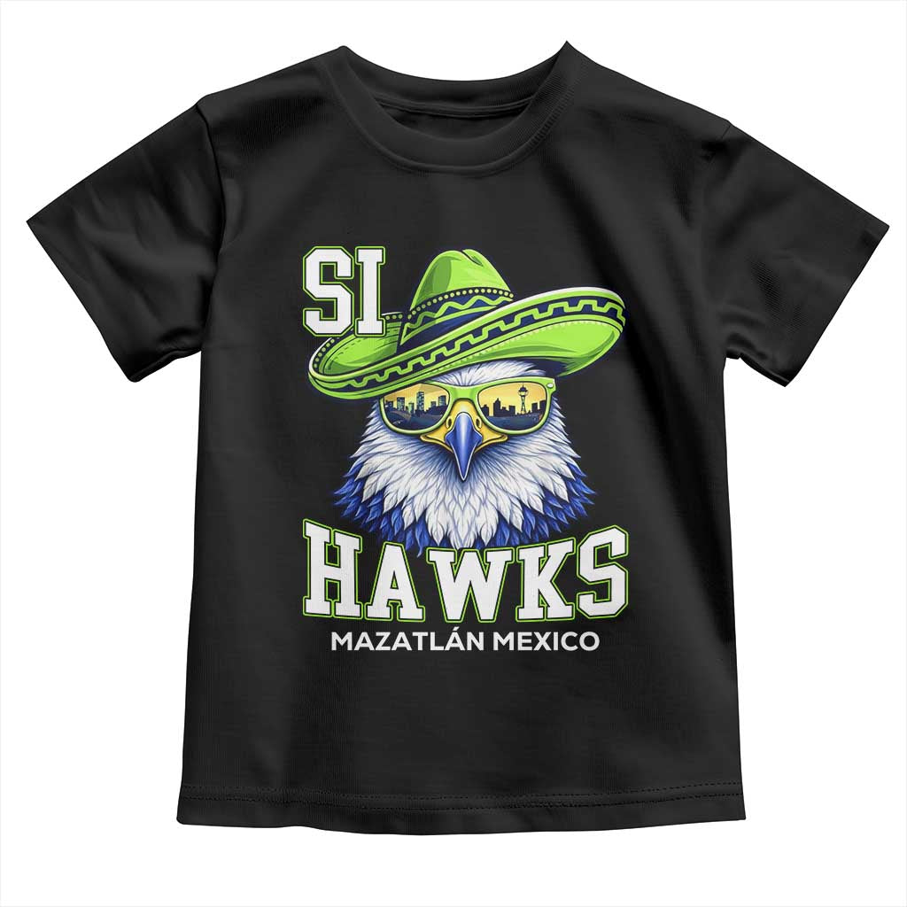 Funny Si Hawks in Mexican Sombrero Toddler T Shirt Seattle Skyline Pride Mazatlan Mexico Vacation Green and Blue TS02 Black Print Your Wear