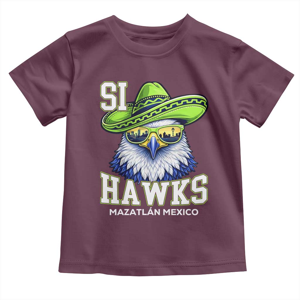 Funny Si Hawks in Mexican Sombrero Toddler T Shirt Seattle Skyline Pride Mazatlan Mexico Vacation Green and Blue TS02 Maroon Print Your Wear