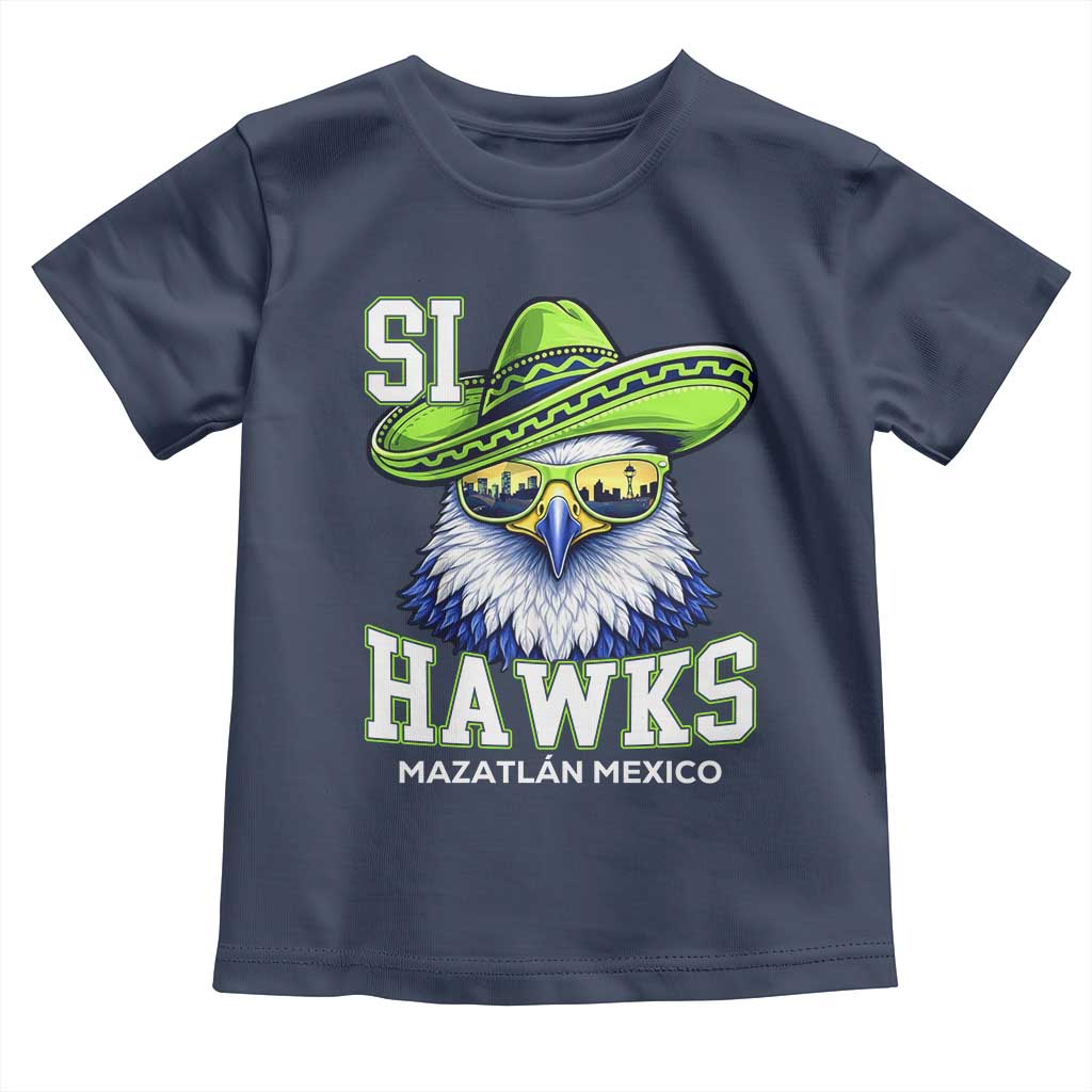 Funny Si Hawks in Mexican Sombrero Toddler T Shirt Seattle Skyline Pride Mazatlan Mexico Vacation Green and Blue TS02 Navy Print Your Wear