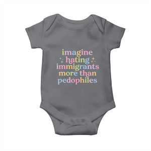 Imagine Hating Immigrants More Than Pedophiles Baby Onesie Social Justice Human Rights Progressive Statement TS02 Charcoal Print Your Wear