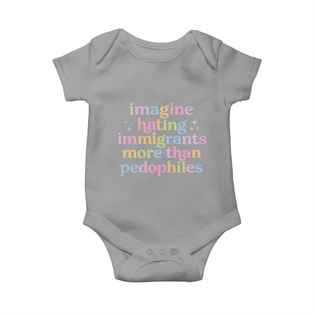 Imagine Hating Immigrants More Than Pedophiles Baby Onesie Social Justice Human Rights Progressive Statement TS02 Sport Gray Print Your Wear