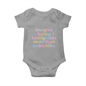 Imagine Hating Immigrants More Than Pedophiles Baby Onesie Social Justice Human Rights Progressive Statement TS02 Sport Gray Print Your Wear