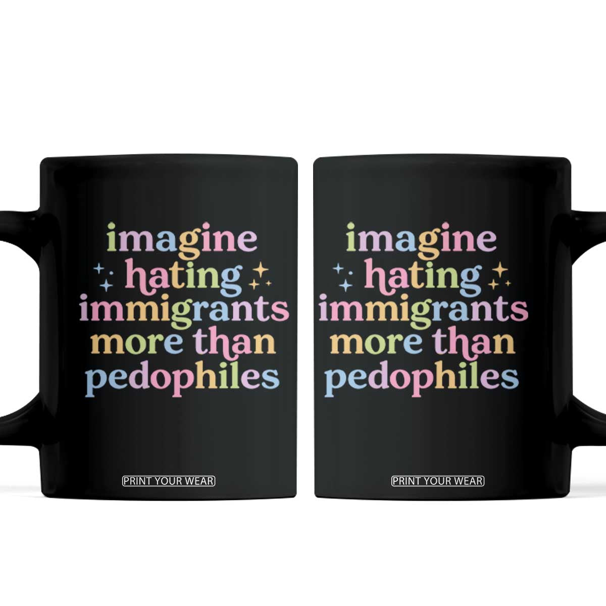Imagine Hating Immigrants More Than Pedophiles Coffee Mug Social Justice Human Rights Progressive Statement TS02 Black Print Your Wear