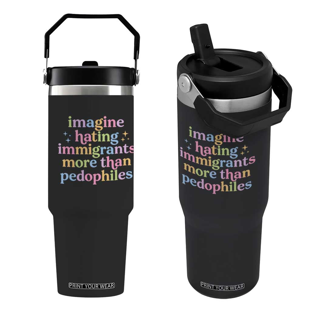 Imagine Hating Immigrants More Than Pedophiles Flip Straw Tumbler Social Justice Human Rights Progressive Statement TS02 One Size: 30 oz Black Print Your Wear