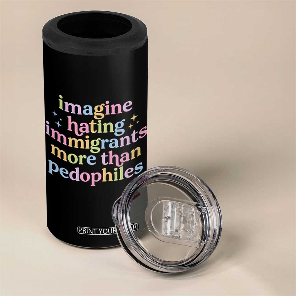 Imagine Hating Immigrants More Than Pedophiles 4 in 1 Can Cooler Tumbler Social Justice Human Rights Progressive Statement TS02 Print Your Wear