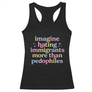Imagine Hating Immigrants More Than Pedophiles Racerback Tank Top Social Justice Human Rights Progressive Statement TS02 Black Print Your Wear