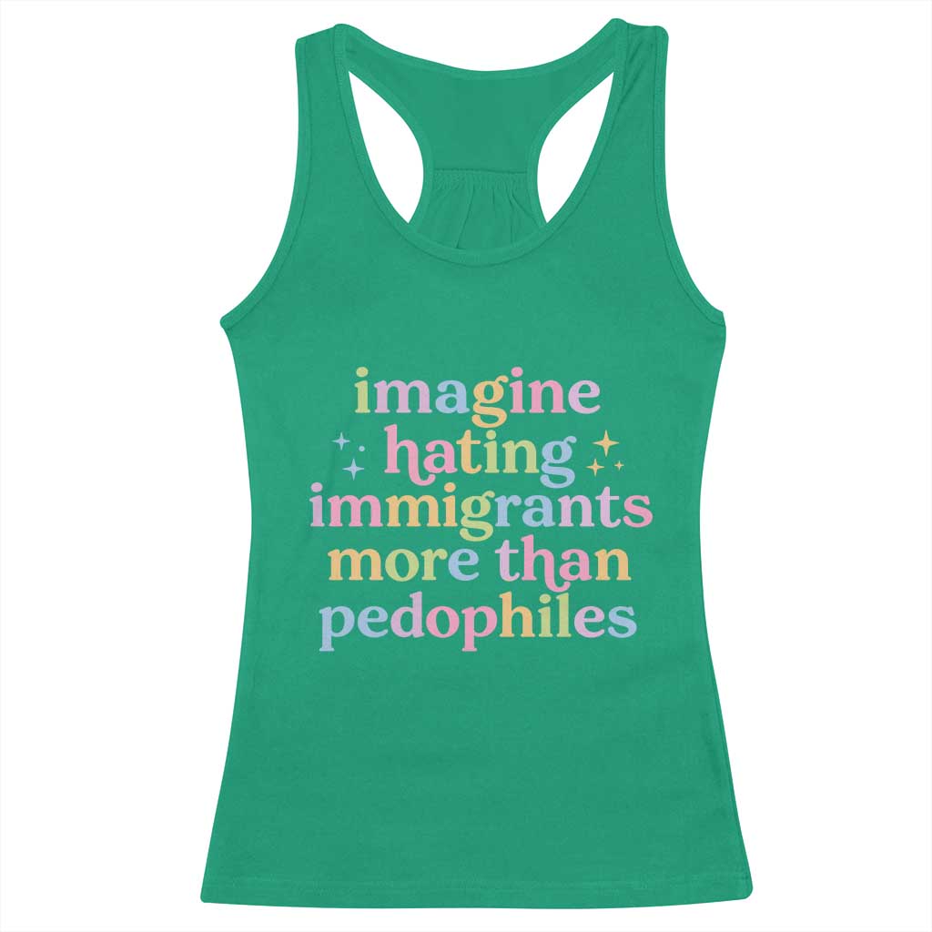 Imagine Hating Immigrants More Than Pedophiles Racerback Tank Top Social Justice Human Rights Progressive Statement TS02 Irish Green Print Your Wear