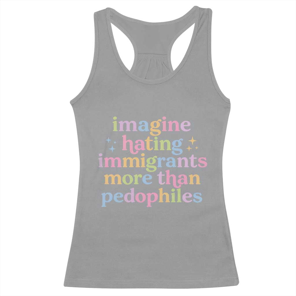 Imagine Hating Immigrants More Than Pedophiles Racerback Tank Top Social Justice Human Rights Progressive Statement TS02 Sport Gray Print Your Wear