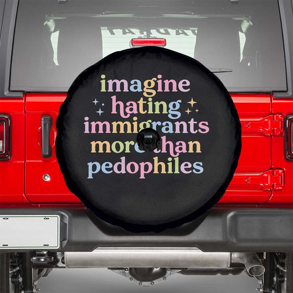 Imagine Hating Immigrants More Than Pedophiles Spare Tire Cover Social Justice Human Rights Progressive Statement TS02 Black Print Your Wear
