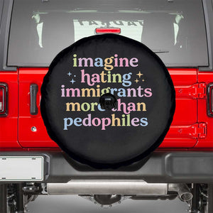 Imagine Hating Immigrants More Than Pedophiles Spare Tire Cover Social Justice Human Rights Progressive Statement TS02 Black Print Your Wear