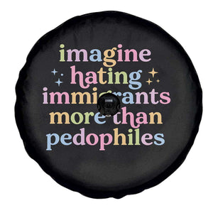 Imagine Hating Immigrants More Than Pedophiles Spare Tire Cover Social Justice Human Rights Progressive Statement TS02 Print Your Wear