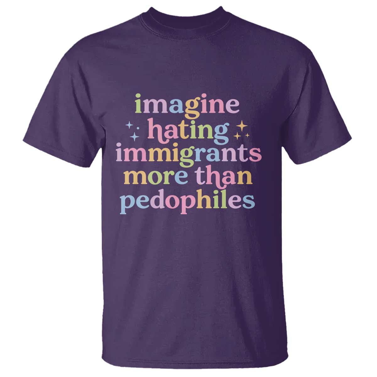 Imagine Hating Immigrants More Than Pedophiles T Shirt Social Justice Human Rights Progressive Statement TS02 Purple Print Your Wear