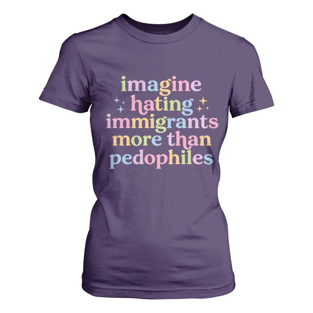 Imagine Hating Immigrants More Than Pedophiles T Shirt For Women Social Justice Human Rights Progressive Statement TS02 Purple Print Your Wear