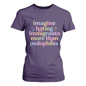Imagine Hating Immigrants More Than Pedophiles T Shirt For Women Social Justice Human Rights Progressive Statement TS02 Purple Print Your Wear