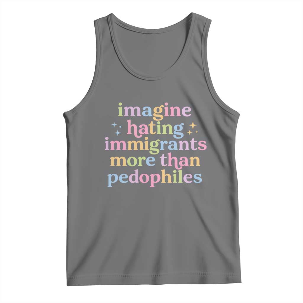 Imagine Hating Immigrants More Than Pedophiles Tank Top Social Justice Human Rights Progressive Statement TS02 Black Heather Print Your Wear