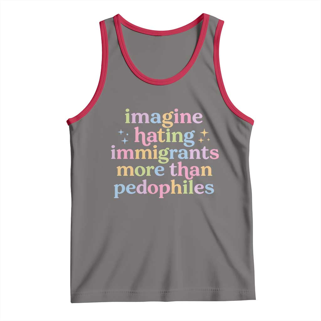 Imagine Hating Immigrants More Than Pedophiles Tank Top Social Justice Human Rights Progressive Statement TS02 Deep Heather Red Print Your Wear